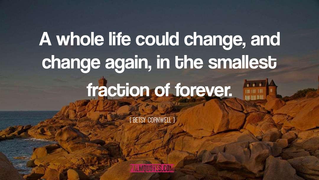 Betsy Cornwell Quotes: A whole life could change,