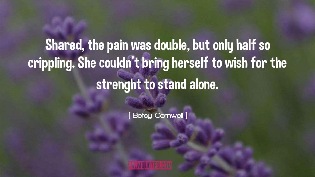 Betsy Cornwell Quotes: Shared, the pain was double,