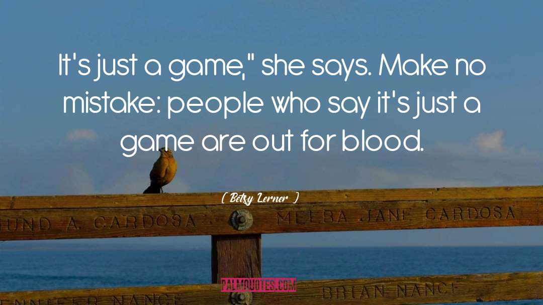 Betsy Lerner Quotes: It's just a game,