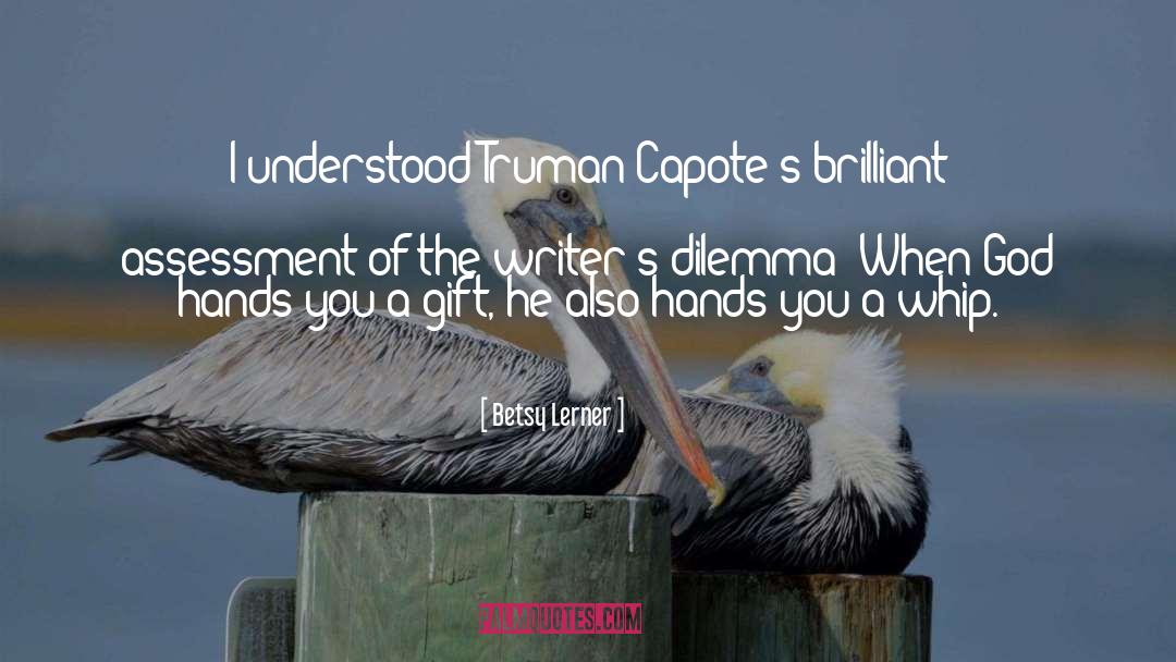 Betsy Lerner Quotes: I understood Truman Capote's brilliant