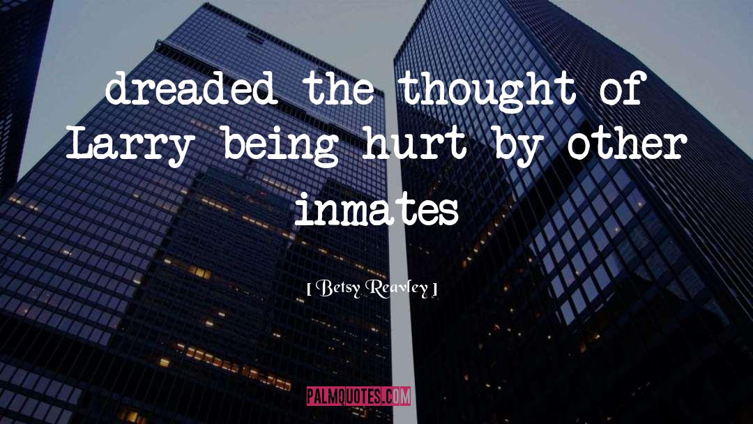 Betsy Reavley Quotes: dreaded the thought of Larry