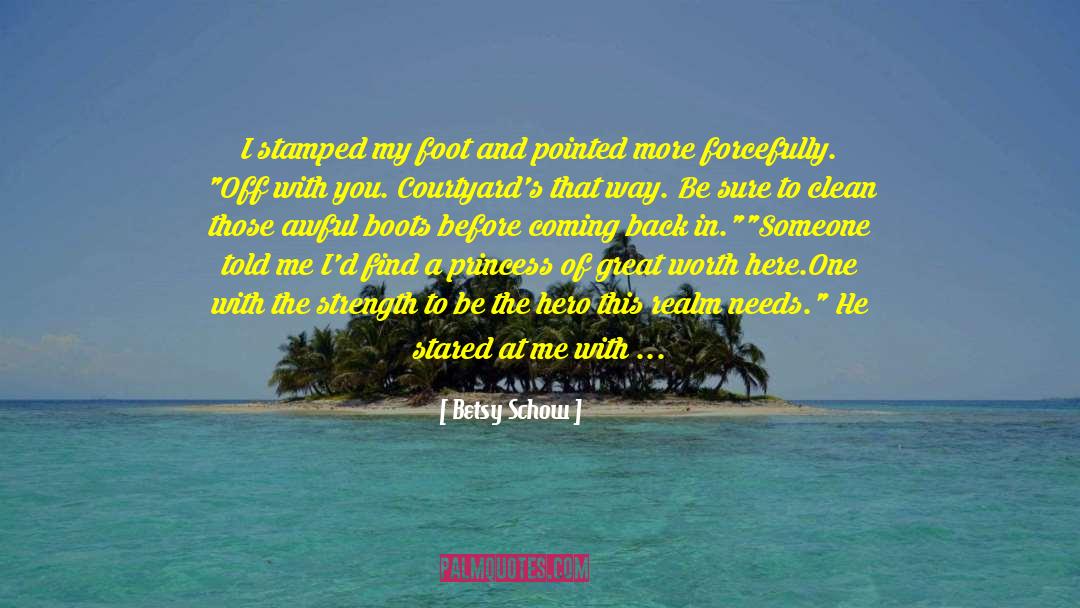 Betsy Schow Quotes: I stamped my foot and