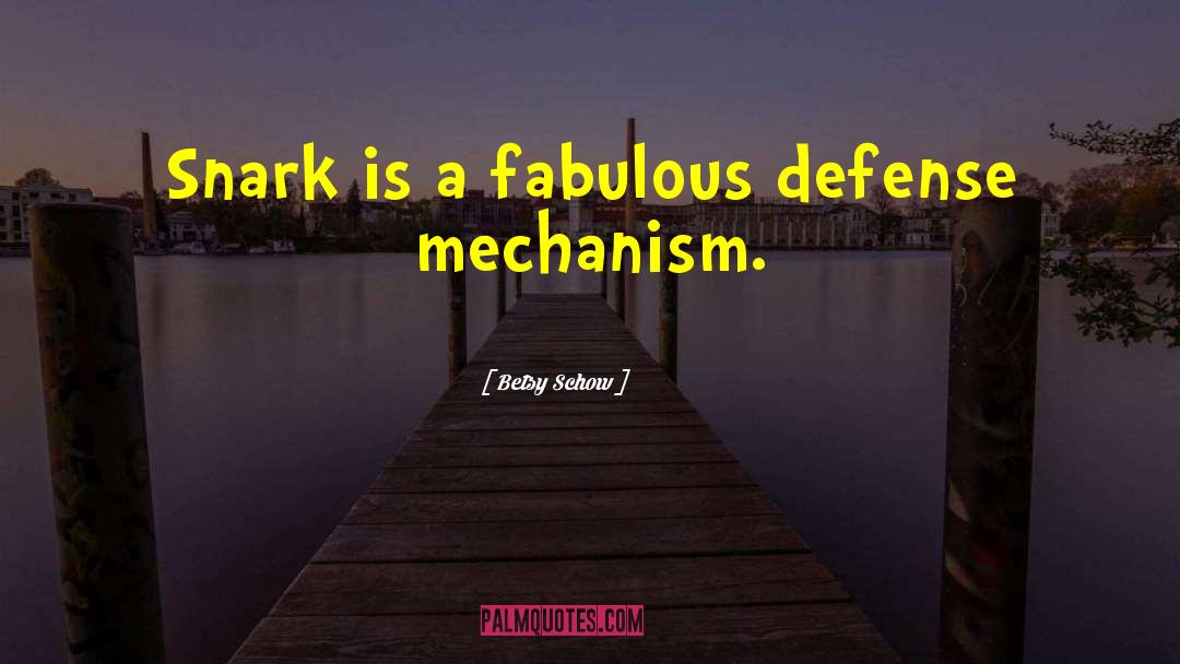Betsy Schow Quotes: Snark is a fabulous defense