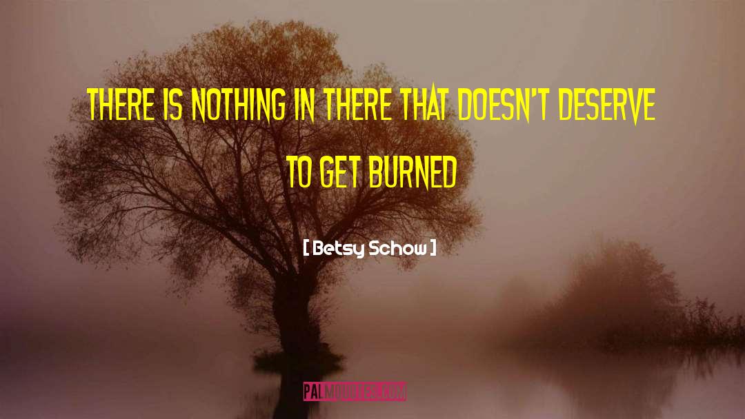 Betsy Schow Quotes: There is nothing in there