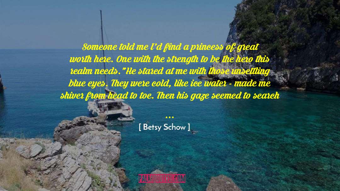 Betsy Schow Quotes: Someone told me I'd find