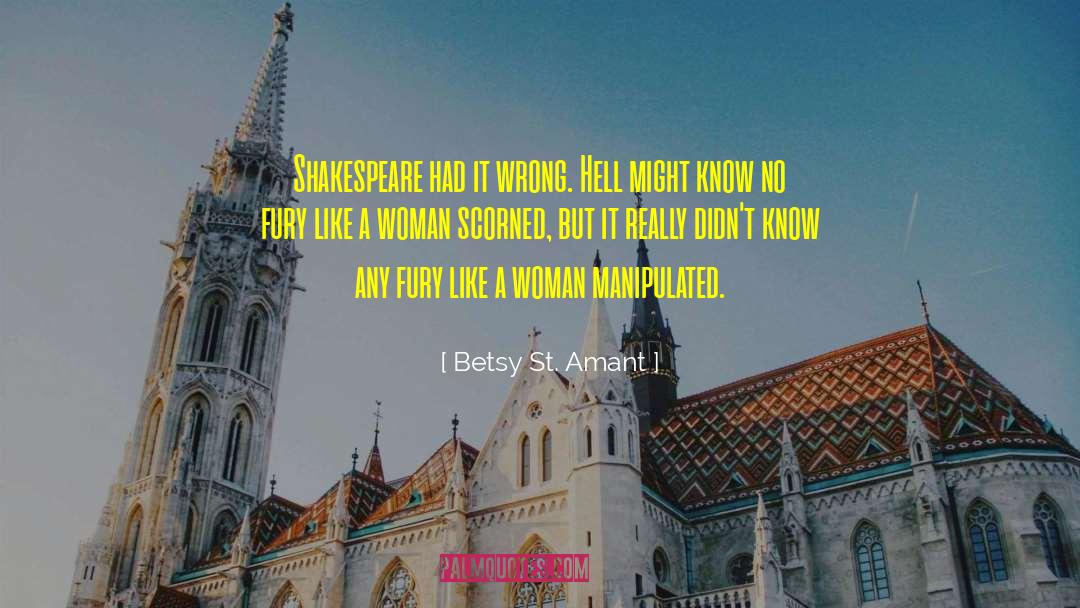 Betsy St. Amant Quotes: Shakespeare had it wrong. Hell