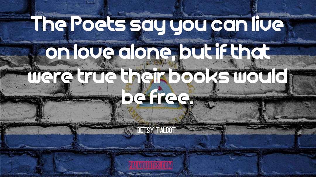 Betsy Talbot Quotes: The Poets say you can