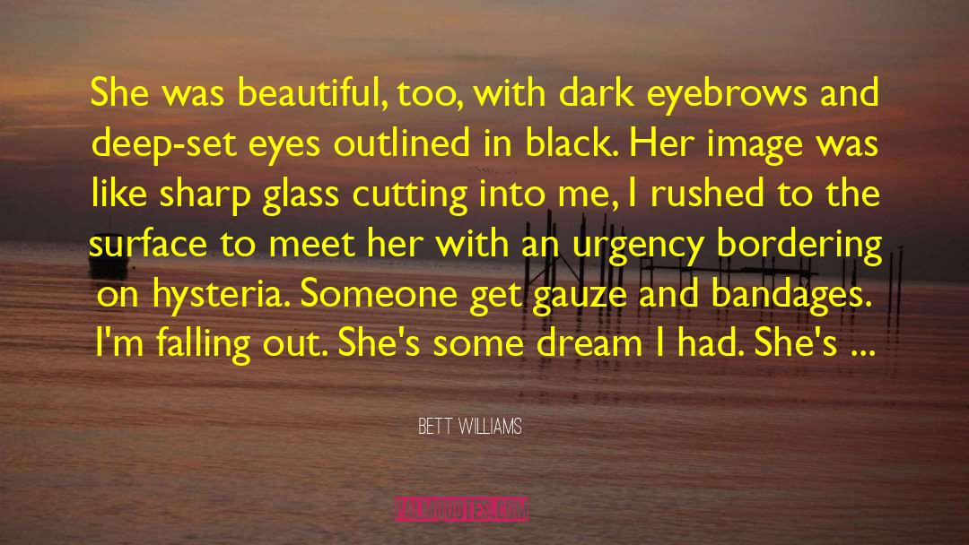 Bett Williams Quotes: She was beautiful, too, with