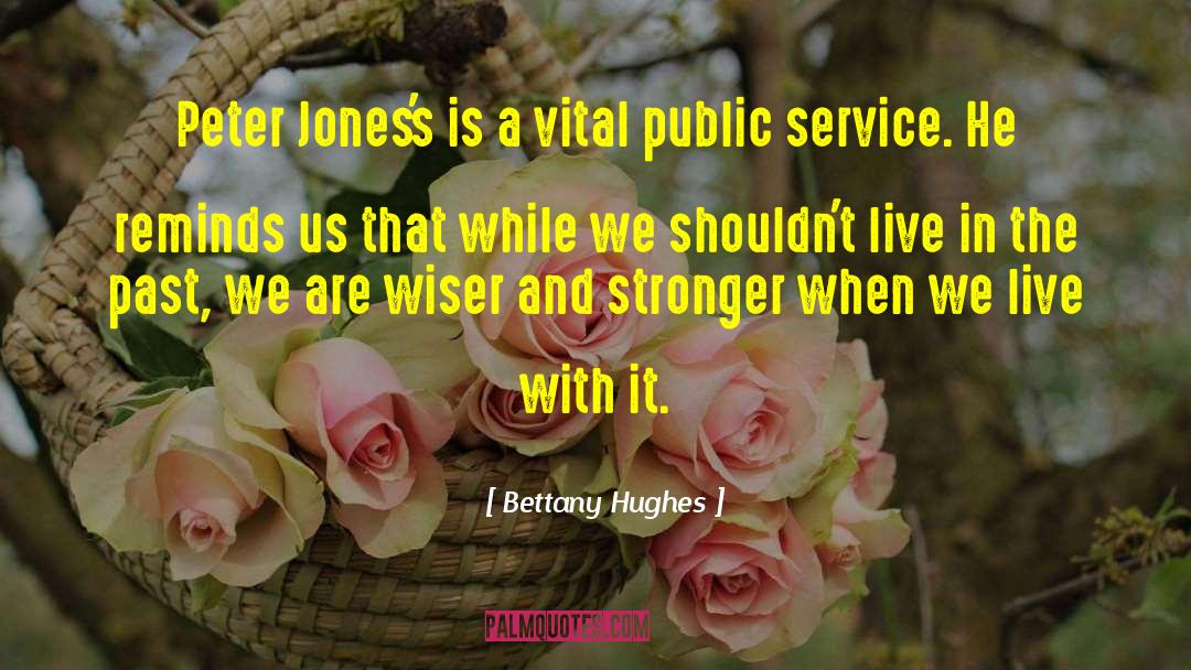 Bettany Hughes Quotes: Peter Jones's is a vital
