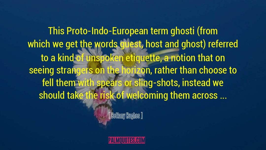 Bettany Hughes Quotes: This Proto-Indo-European term ghosti (from