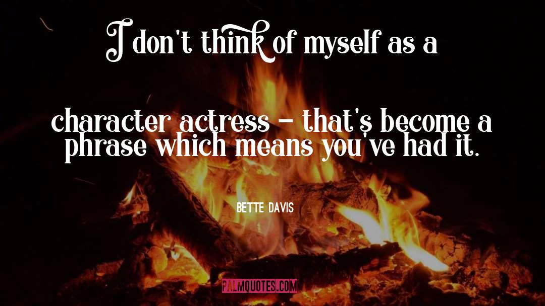 Bette Davis Quotes: I don't think of myself