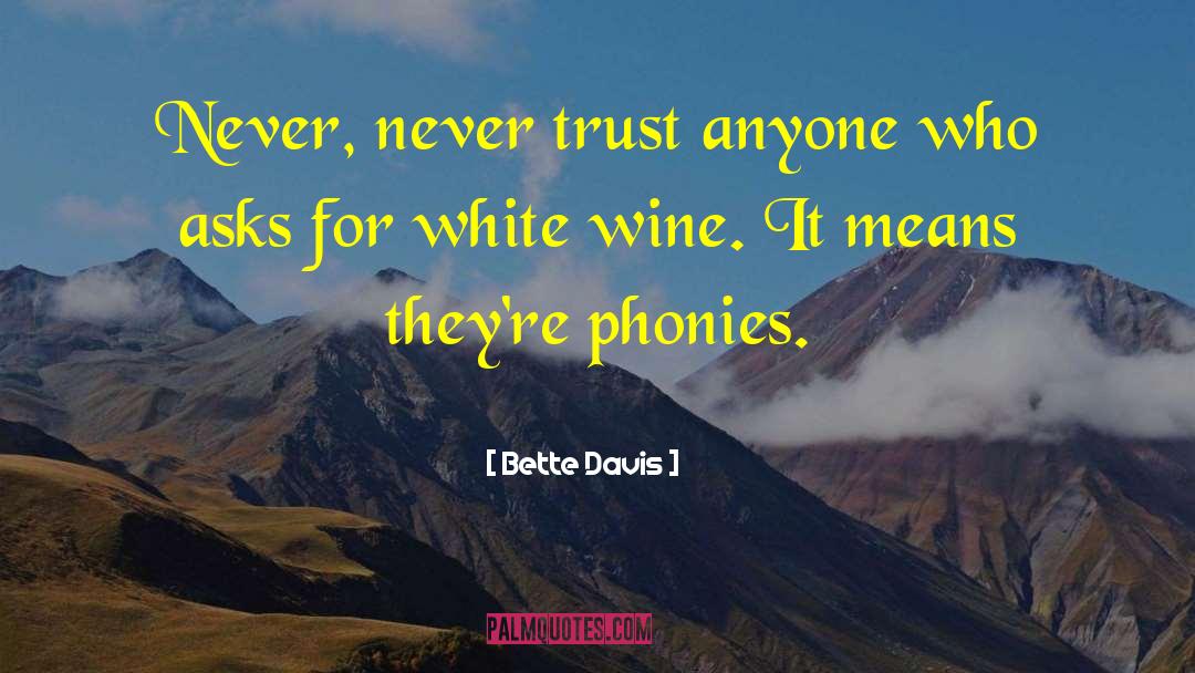 Bette Davis Quotes: Never, never trust anyone who