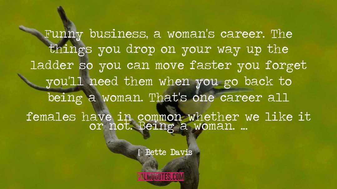 Bette Davis Quotes: Funny business, a woman's career.