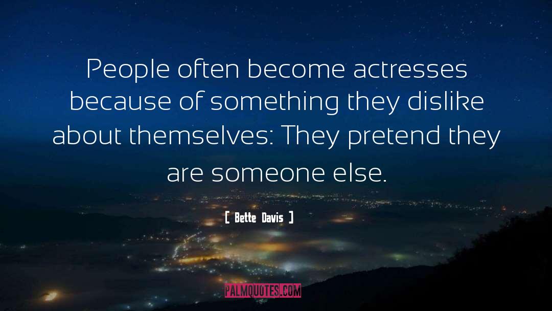 Bette Davis Quotes: People often become actresses because