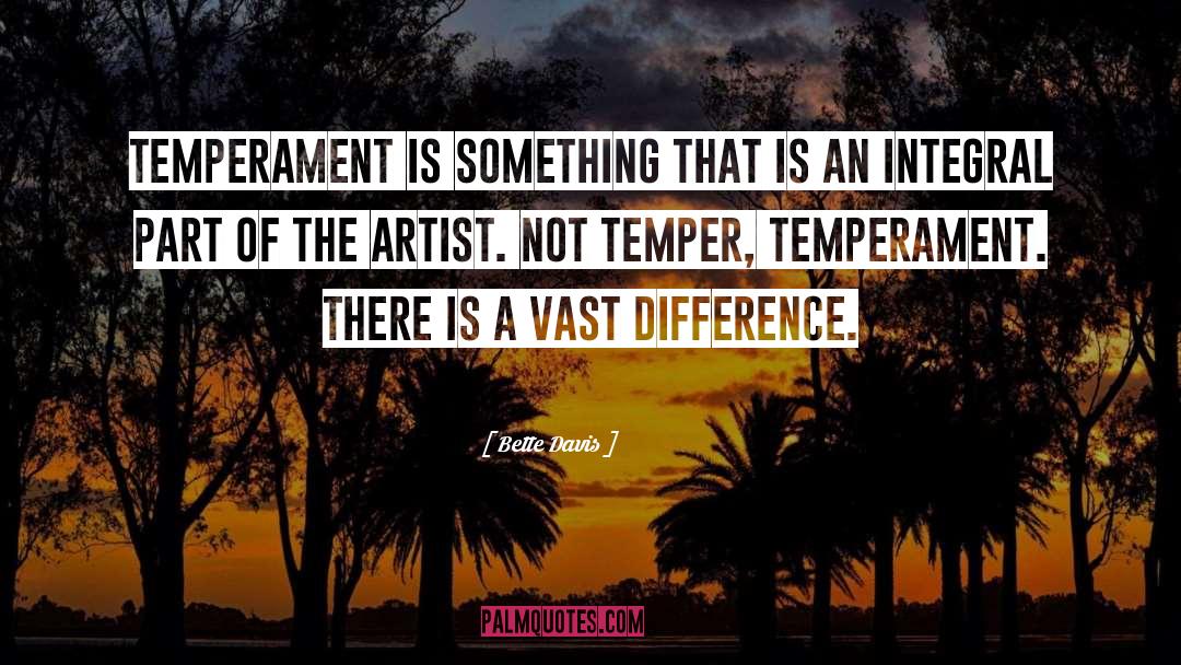 Bette Davis Quotes: Temperament is something that is