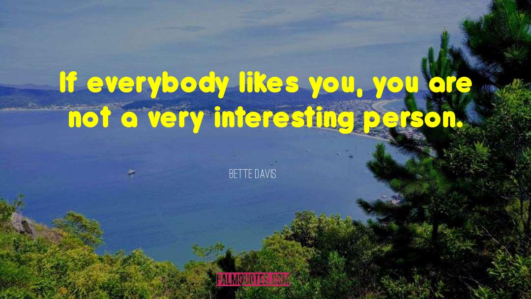 Bette Davis Quotes: If everybody likes you, you