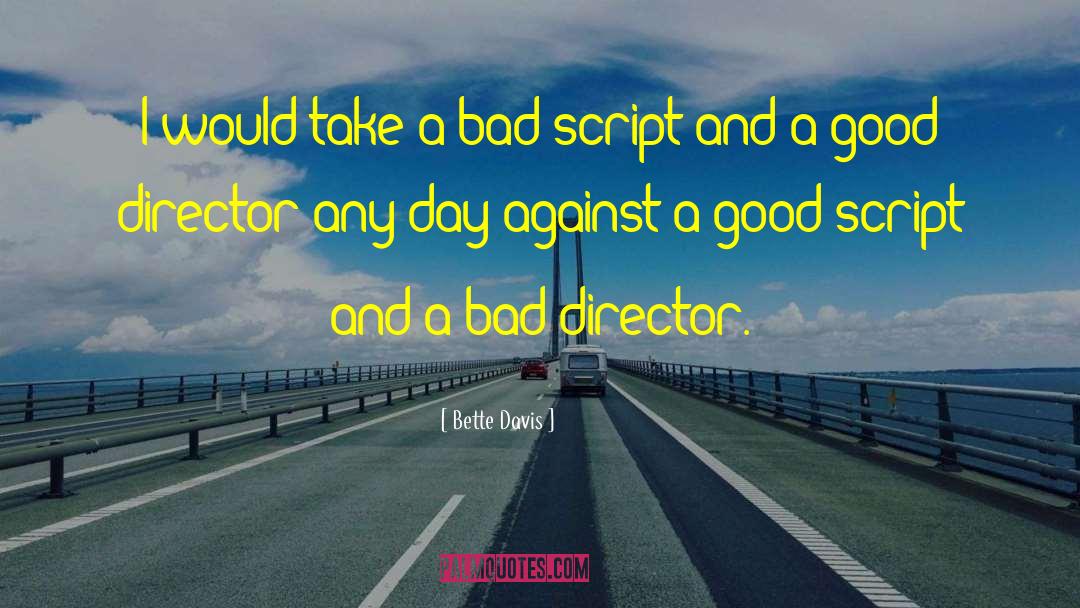 Bette Davis Quotes: I would take a bad