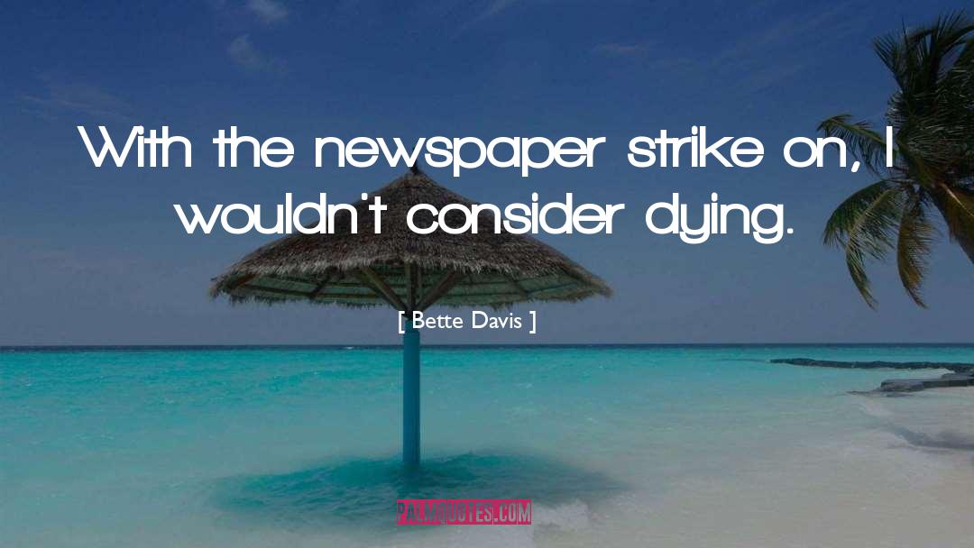 Bette Davis Quotes: With the newspaper strike on,