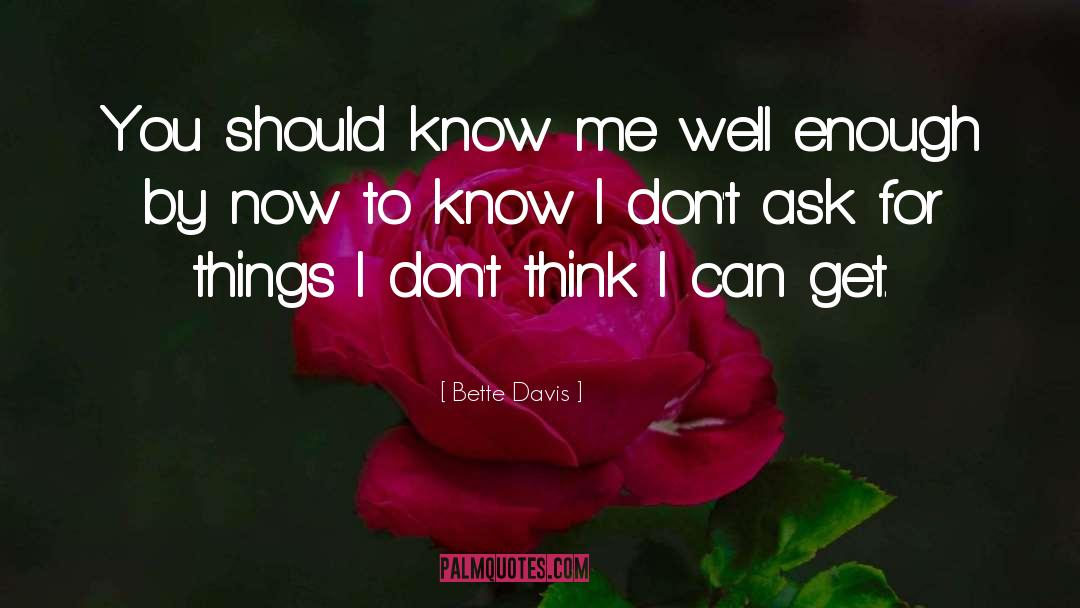 Bette Davis Quotes: You should know me well