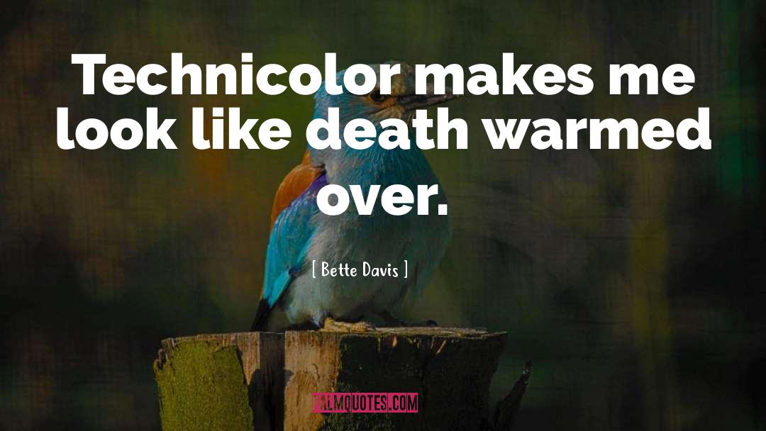 Bette Davis Quotes: Technicolor makes me look like