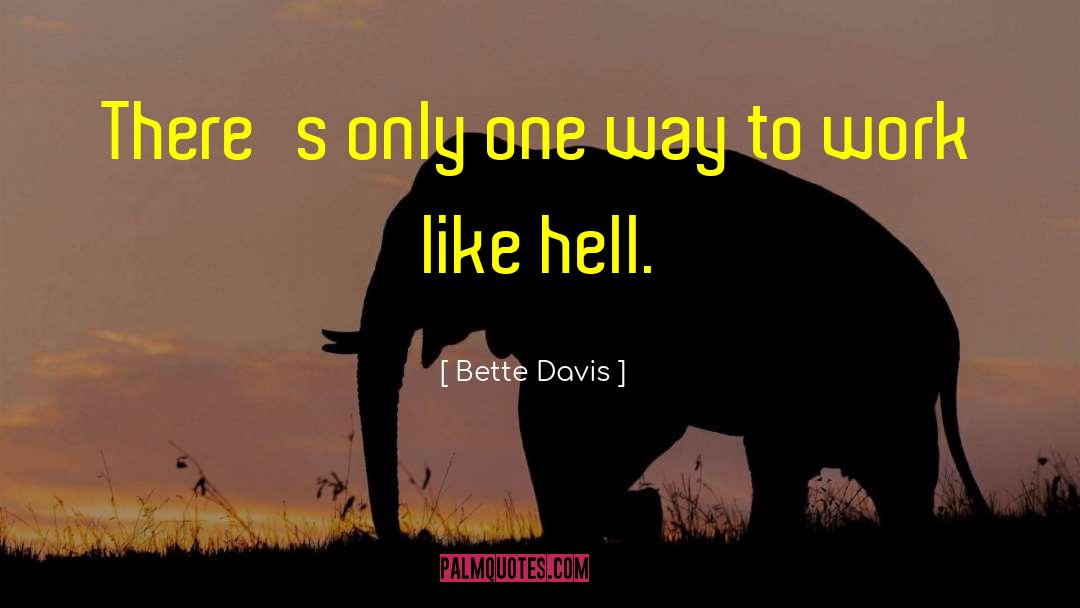 Bette Davis Quotes: There's only one way to