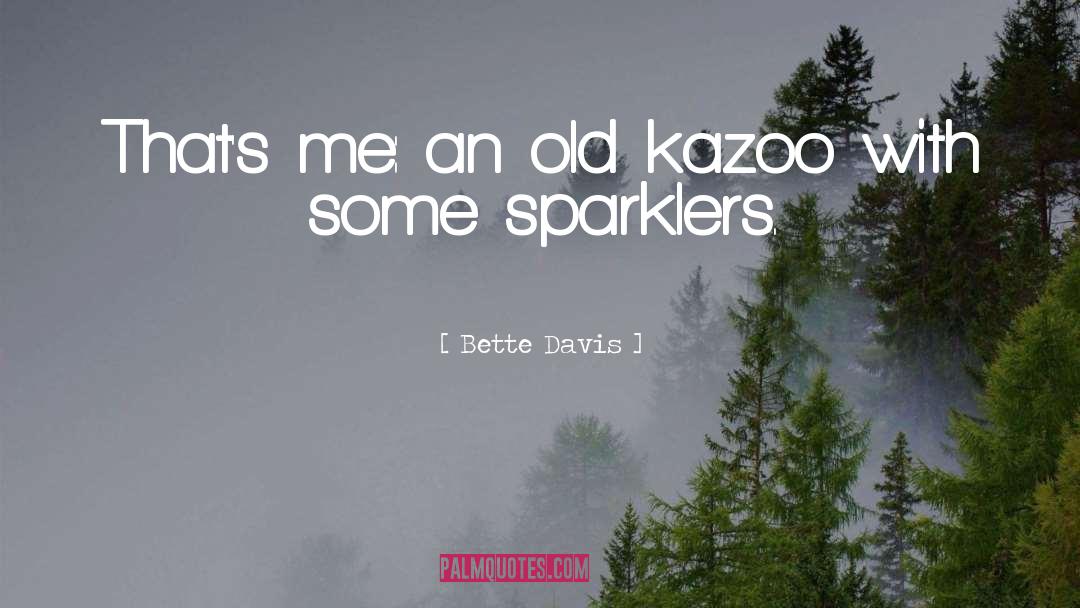 Bette Davis Quotes: That's me: an old kazoo