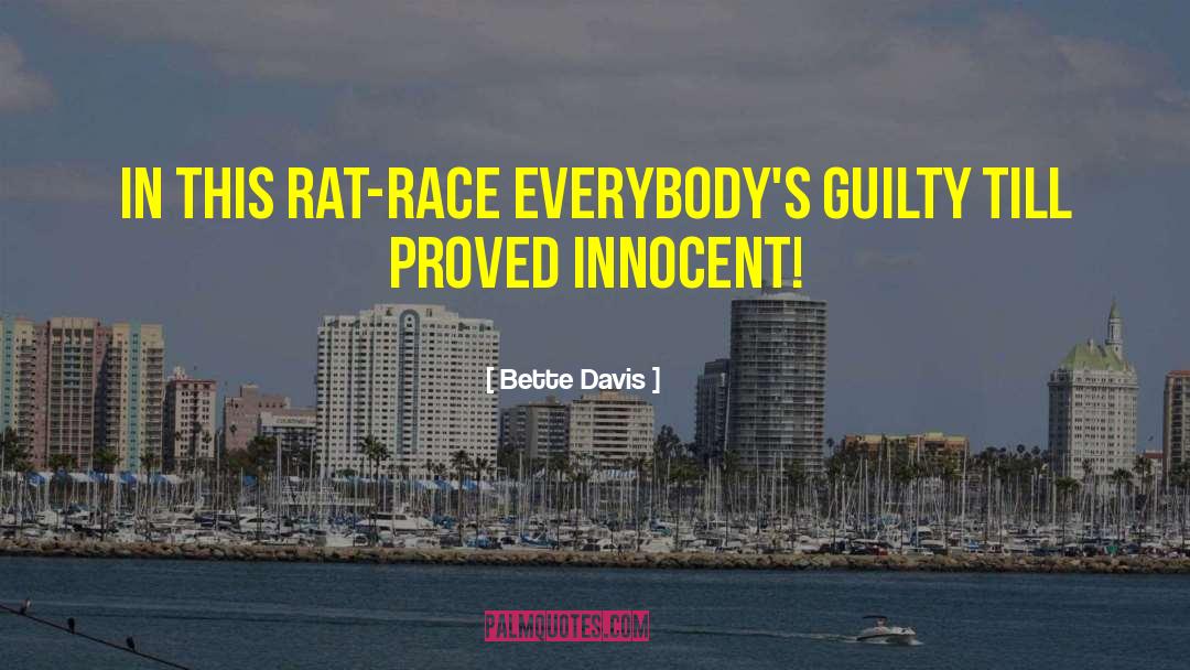 Bette Davis Quotes: In this rat-race everybody's guilty