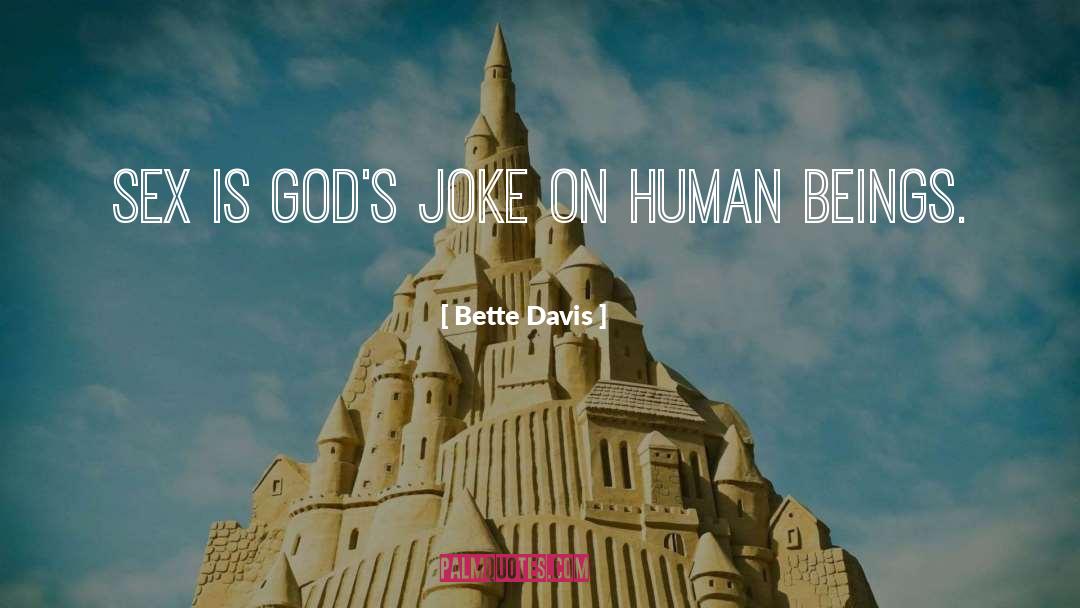 Bette Davis Quotes: Sex is God's joke on