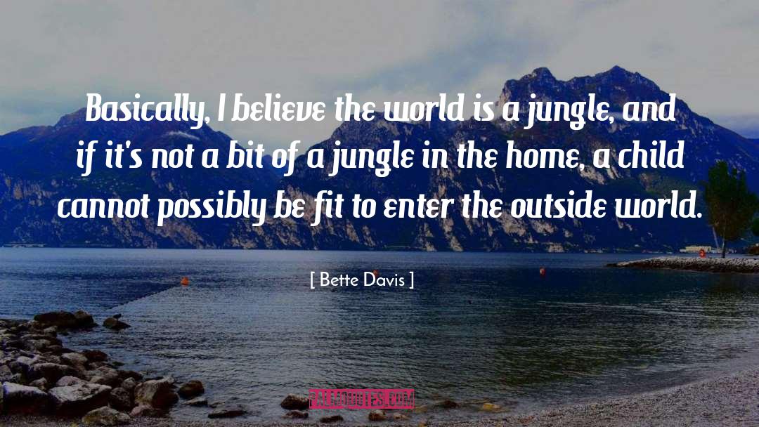 Bette Davis Quotes: Basically, I believe the world