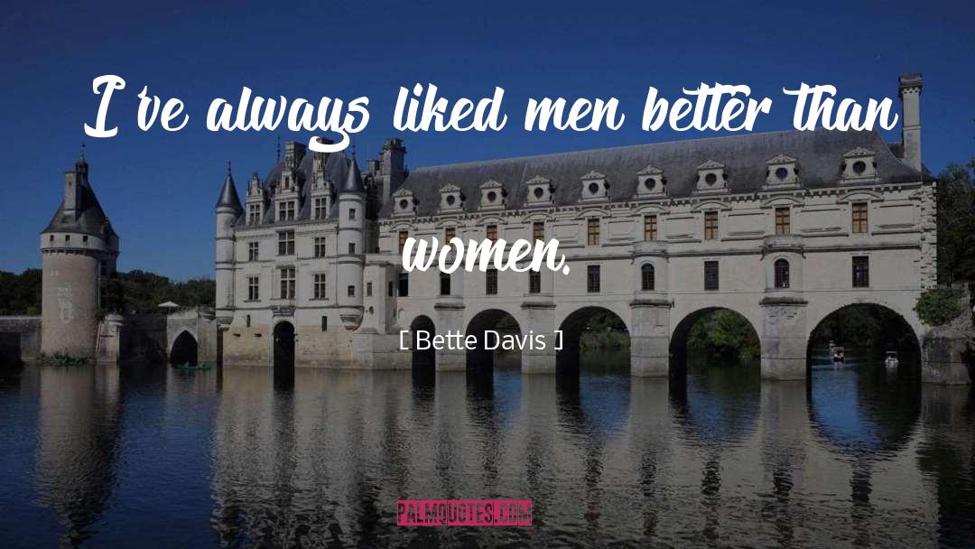 Bette Davis Quotes: I've always liked men better