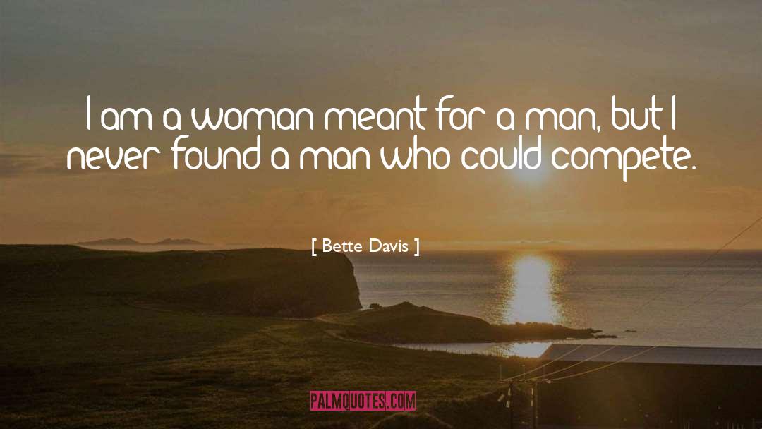 Bette Davis Quotes: I am a woman meant