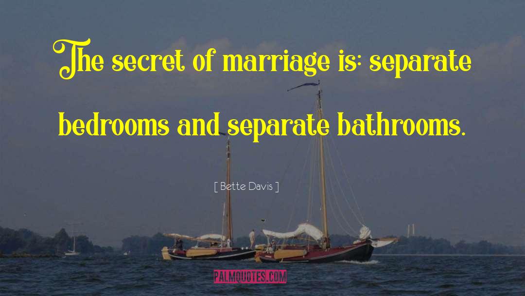 Bette Davis Quotes: The secret of marriage is:
