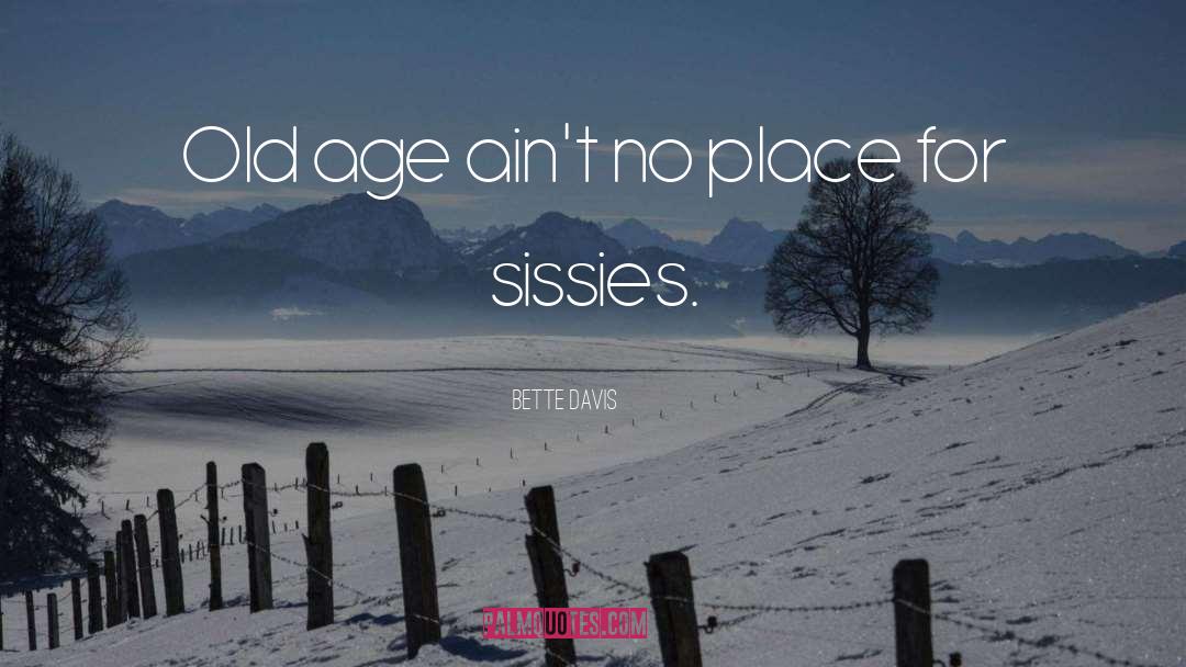 Bette Davis Quotes: Old age ain't no place