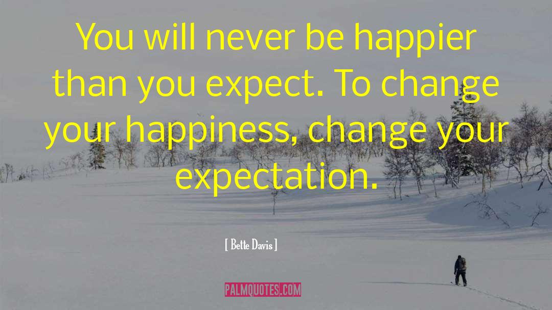 Bette Davis Quotes: You will never be happier