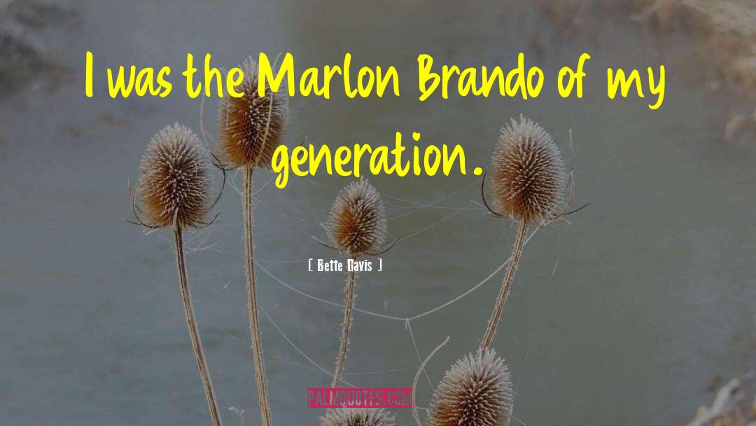 Bette Davis Quotes: I was the Marlon Brando