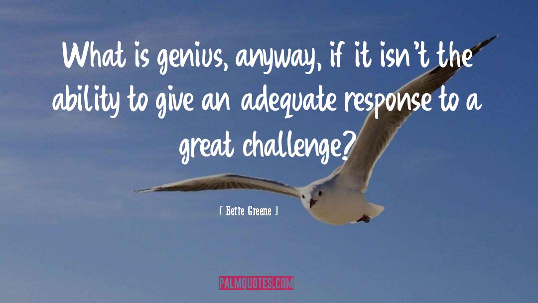 Bette Greene Quotes: What is genius, anyway, if