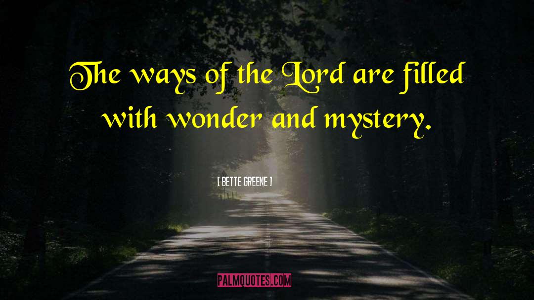 Bette Greene Quotes: The ways of the Lord