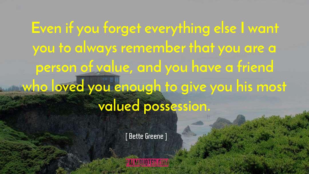 Bette Greene Quotes: Even if you forget everything