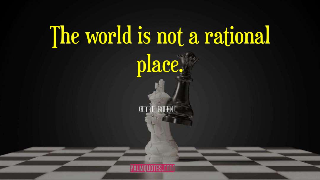 Bette Greene Quotes: The world is not a