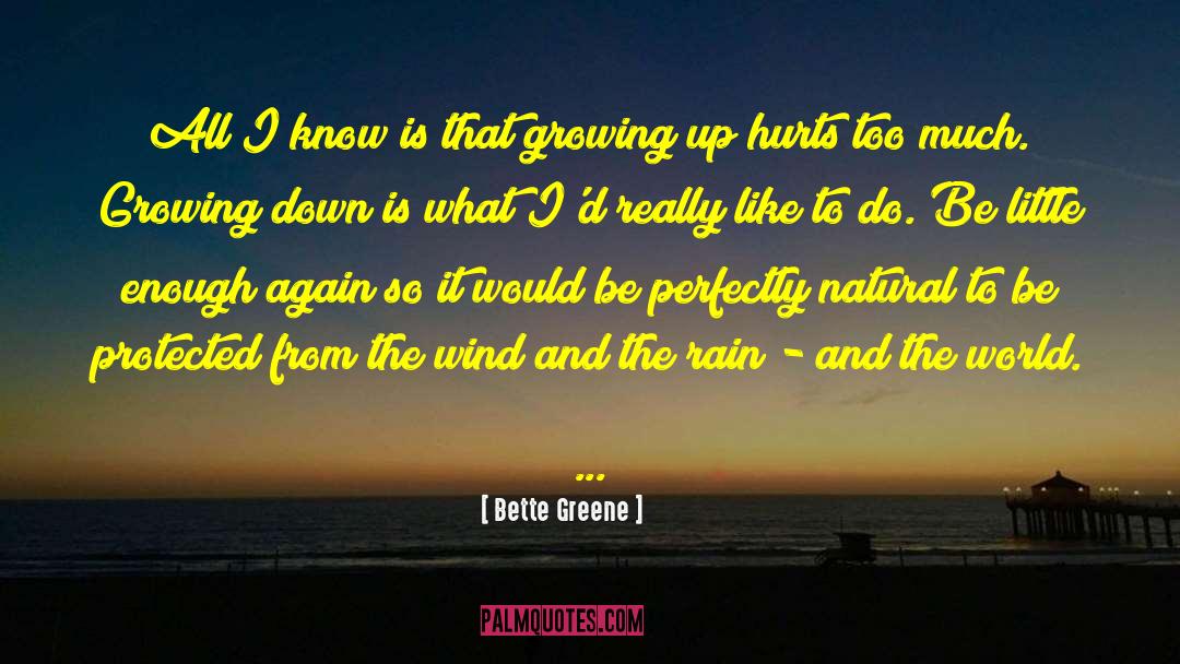 Bette Greene Quotes: All I know is that