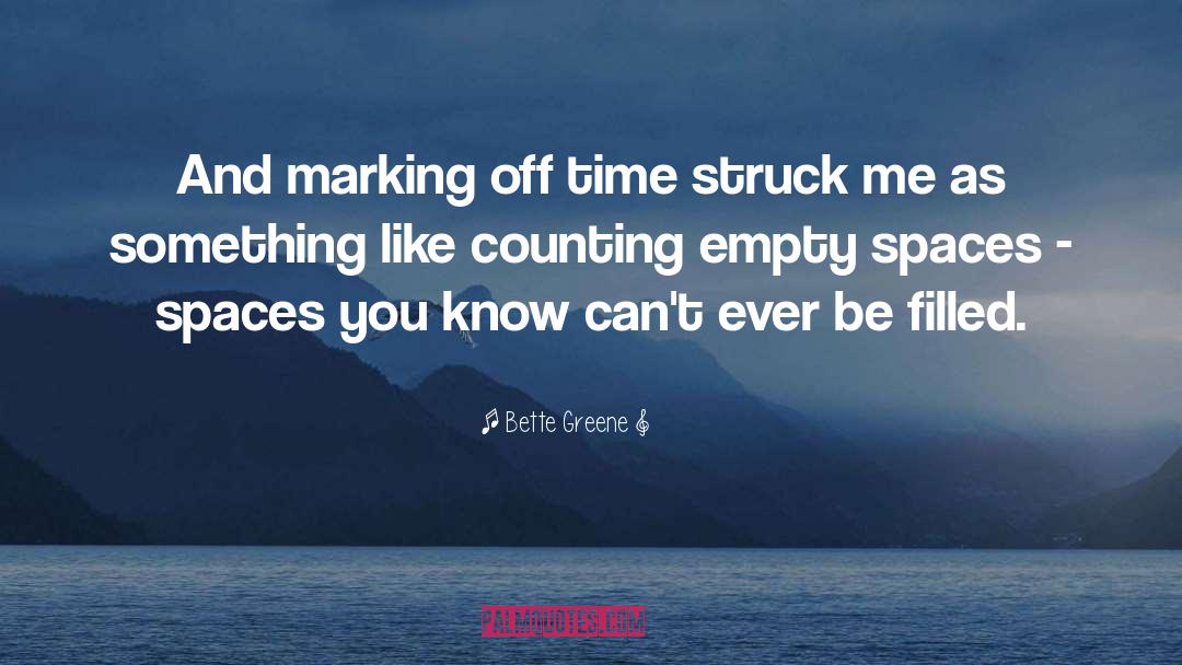 Bette Greene Quotes: And marking off time struck