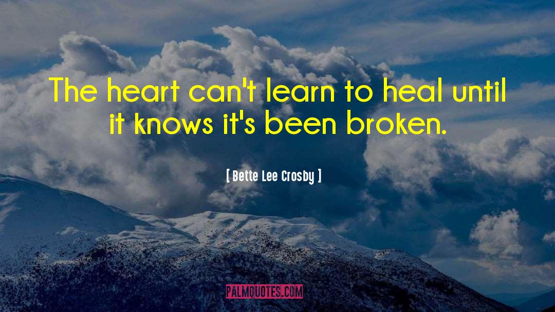 Bette Lee Crosby Quotes: The heart can't learn to