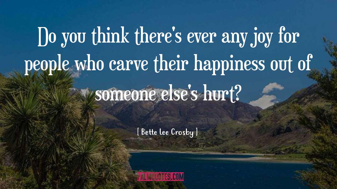 Bette Lee Crosby Quotes: Do you think there's ever