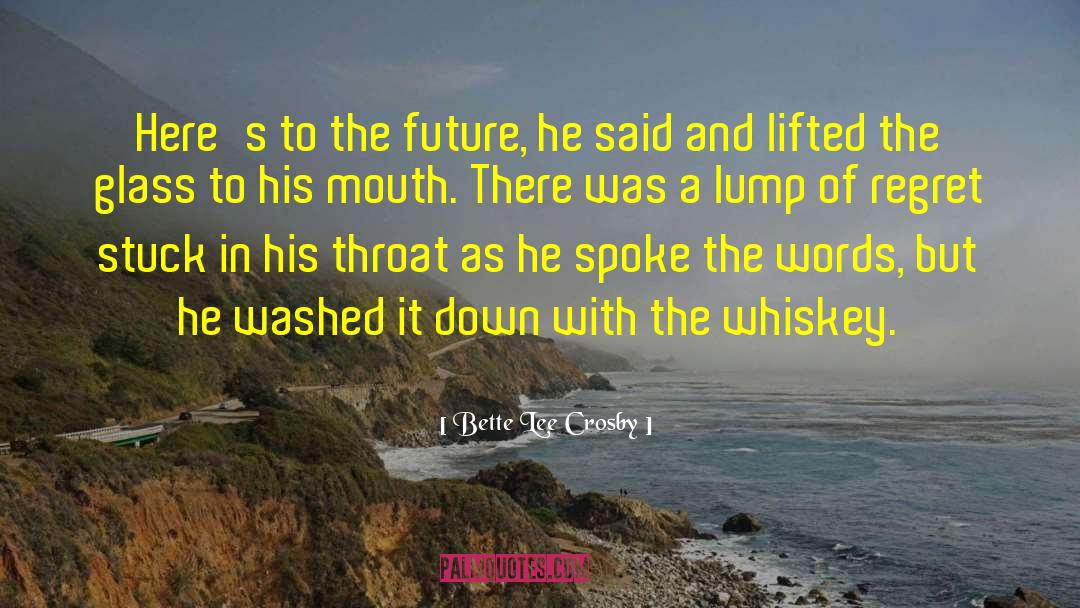 Bette Lee Crosby Quotes: Here's to the future, he