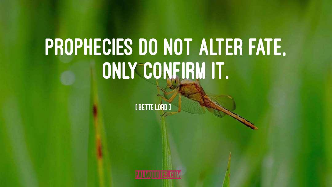 Bette Lord Quotes: Prophecies do not alter fate,