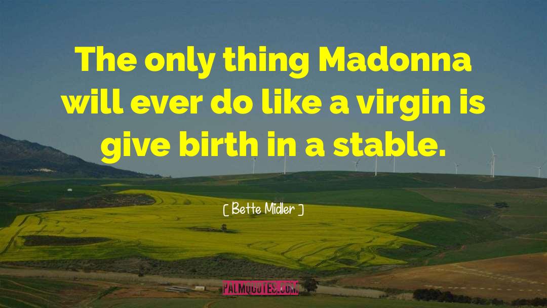 Bette Midler Quotes: The only thing Madonna will