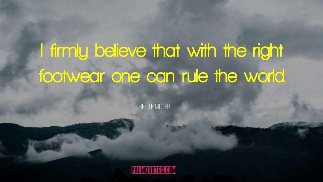 Bette Midler Quotes: I firmly believe that with