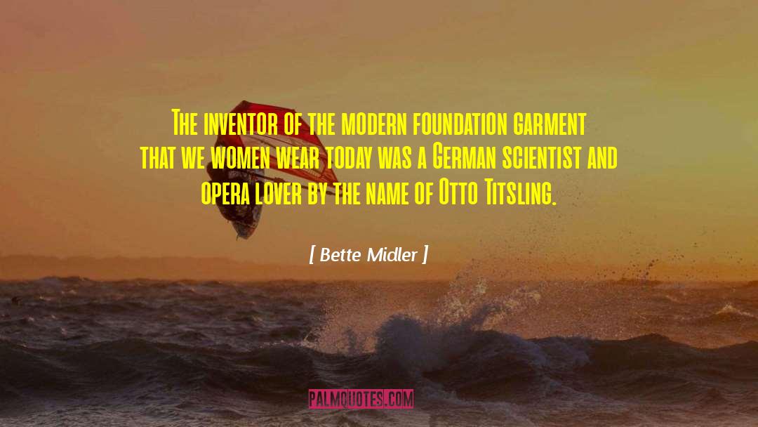 Bette Midler Quotes: The inventor of the modern