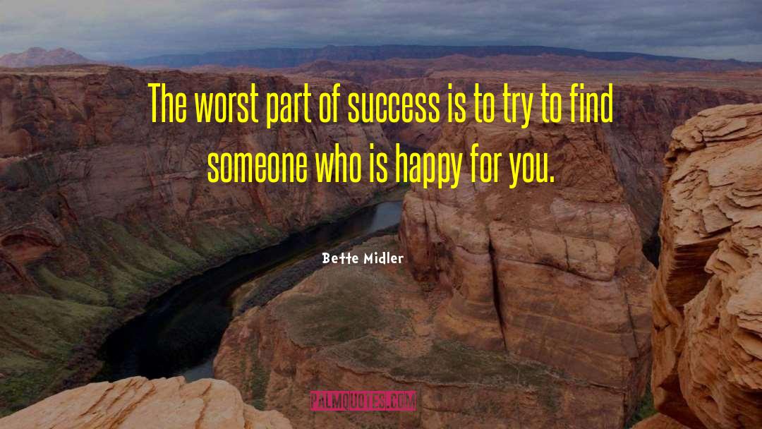 Bette Midler Quotes: The worst part of success