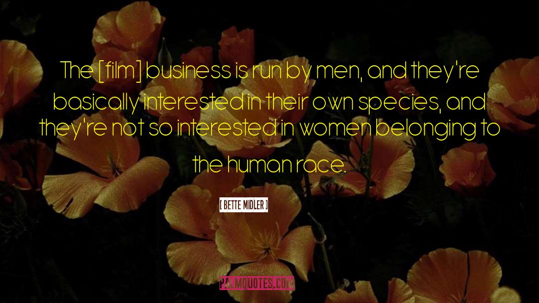 Bette Midler Quotes: The [film] business is run
